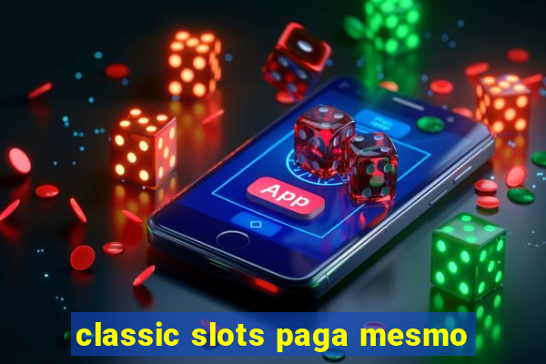 classic slots paga mesmo